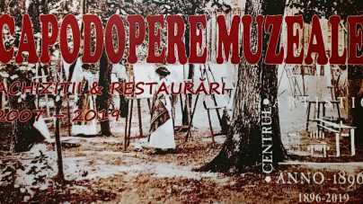 Expoziția ”Capodopere muzeale. Achiziții și restaurări 2007 – 2019”.