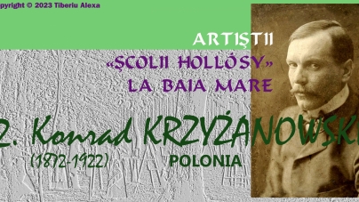 Editorialul de sâmbătă: Dicționarul Centrului Artistic Baia Mare; Artiștii Școlii Hollósy la Baia Mare (III): Konrad Krzyżanowski (1)