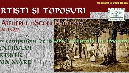 Dr. Tiberiu Alexa: Artiști și Toposuri. Un compendiu de istorie culturală în imagini a Centrului Artistic Baia Mare 1896-2021 (I)