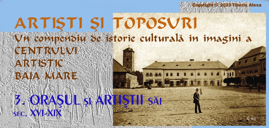 Dr. Tiberiu Alexa: Artiști și Toposuri. Un compendiu de istorie culturală în imagini a Centrului Artistic Baia Mare 1896-2021 (III)