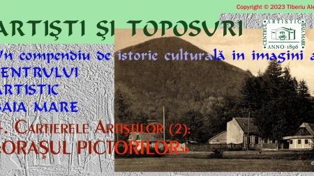 Dr. Tiberiu Alexa: Artiști și Toposuri. Un compendiu de istorie culturală în imagini a Centrului Artistic Baia Mare 1896-2021 (V)