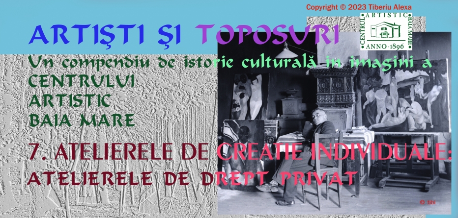 Dr. Tiberiu Alexa: Artiști și Toposuri. Un compendiu de istorie culturală în imagini a Centrului Artistic Baia Mare 1896-2021 (X)