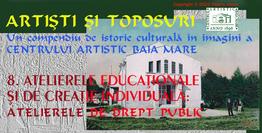 Dr. Tiberiu Alexa: Artiști și Toposuri. Un compendiu de istorie culturală în imagini a Centrului Artistic Baia Mare 1896-2021 (XI)