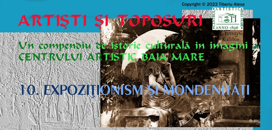 Dr. Tiberiu Alexa: Artiști și Toposuri. Un compendiu de istorie culturală în imagini a Centrului Artistic Baia Mare 1896-2021 (XIII)