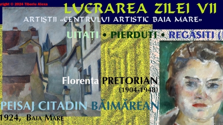 Lucrarea Zilei VII – Artiștii «Centrului Artistic Baia Mare». Uitați – Pierduți – Regăsiți (IV)